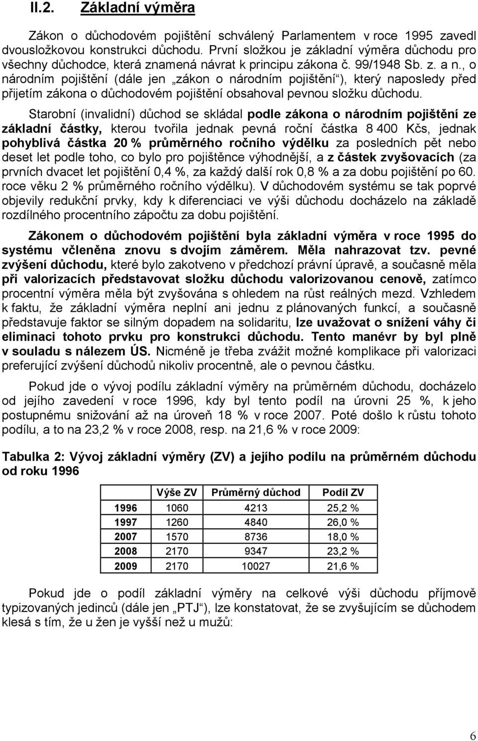 , o národním pojištění (dále jen zákon o národním pojištění ), který naposledy před přijetím zákona o důchodovém pojištění obsahoval pevnou složku důchodu.