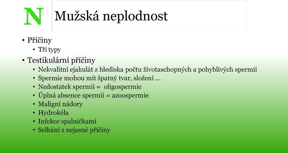 tvar, složení Nedostatek spermií = oligospermie Úplná absence spermií =