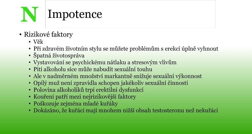 sexuální výkonnost Opilý muž není zpravidla schopen jakékoliv sexuální činnosti Polovina alkoholiků trpí erektilní dysfunkcí Kouření