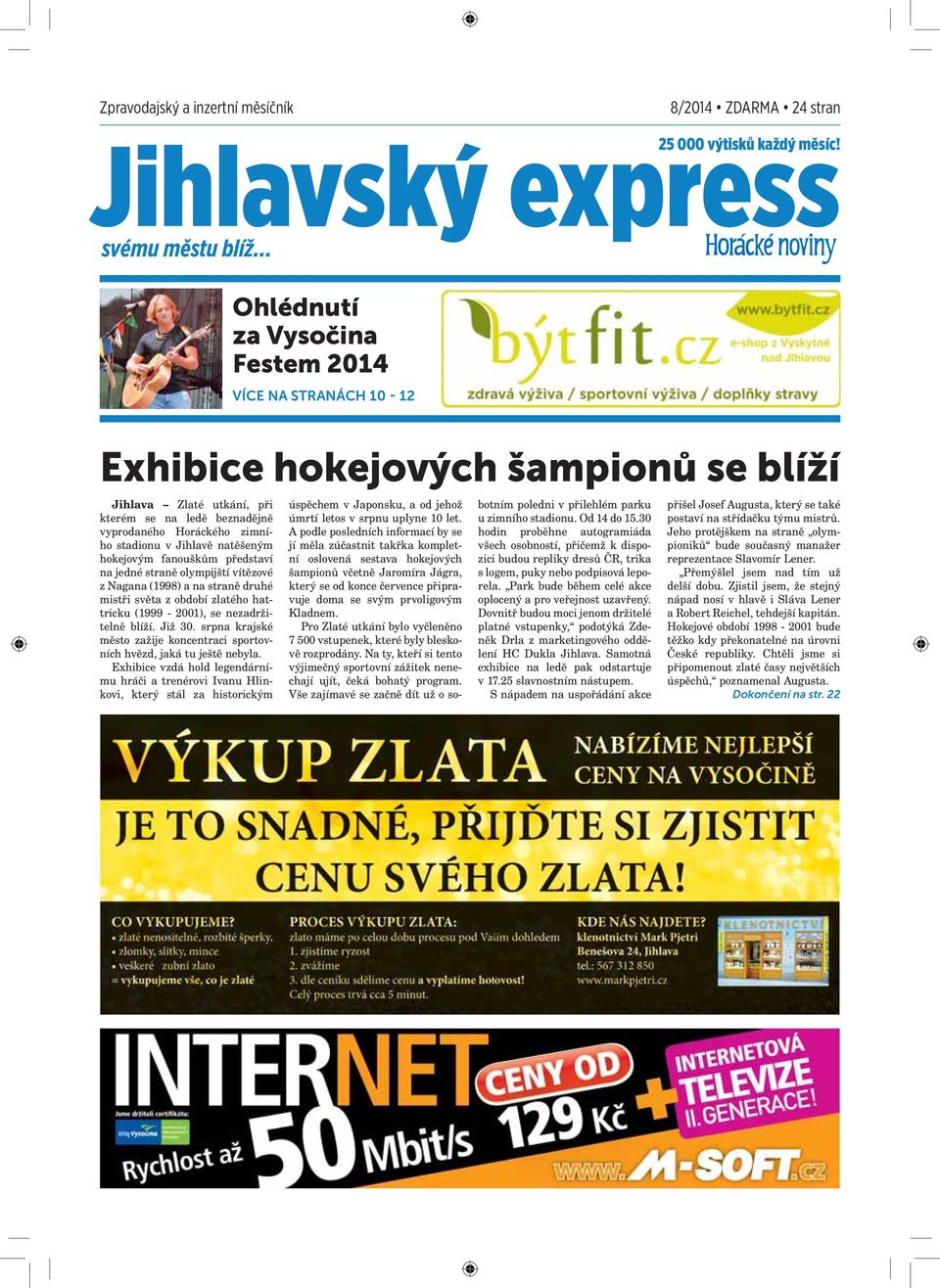 Jihlavě natěšeným hokejovým fanouškům představí na jedné straně olympijští vítězové z Nagana (1998) a na straně druhé mistři světa z období zlatého hattricku (1999-2001), se nezadržitelně blíží.