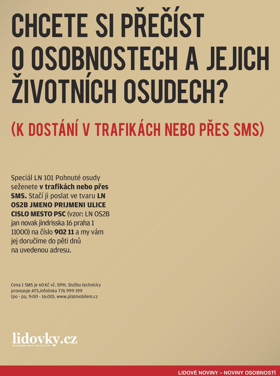 Stačí ji poslat ve tvaru LN OS2B jmeno prijmeni ulice cislo mesto psc (vzor: LN OS2B jan novak jindrisska 16 praha 1 11000) na