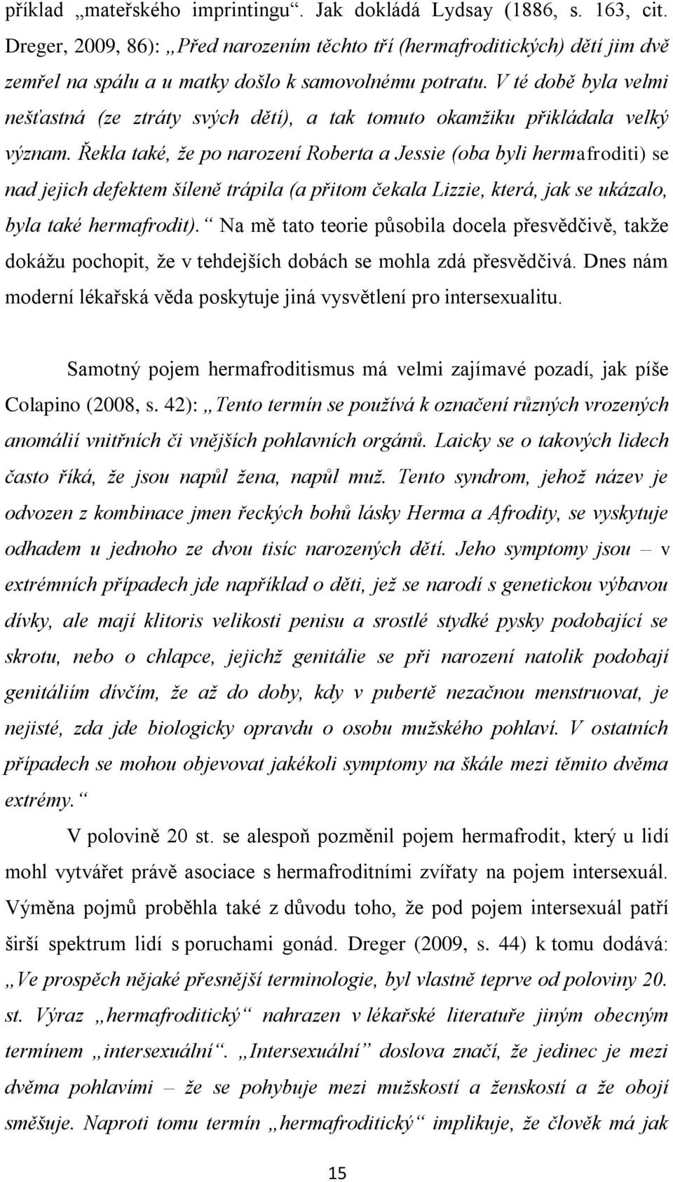 V té době byla velmi nešťastná (ze ztráty svých dětí), a tak tomuto okamţiku přikládala velký význam.