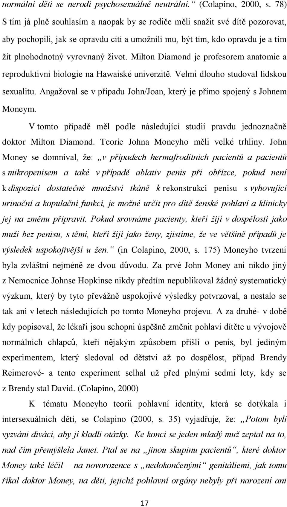 Milton Diamond je profesorem anatomie a reproduktivní biologie na Hawaiské univerzitě. Velmi dlouho studoval lidskou sexualitu.