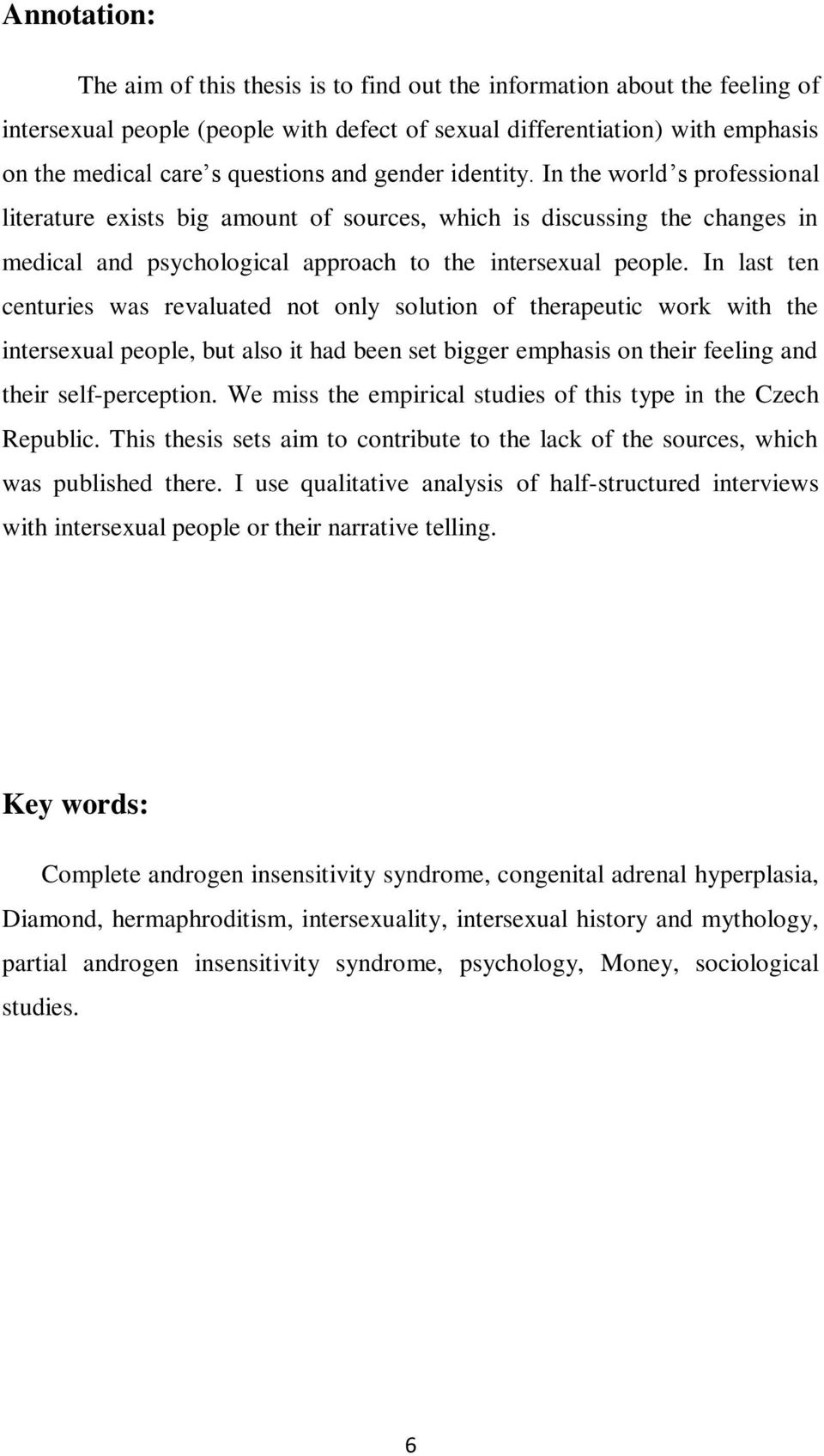 In last ten centuries was revaluated not only solution of therapeutic work with the intersexual people, but also it had been set bigger emphasis on their feeling and their self-perception.