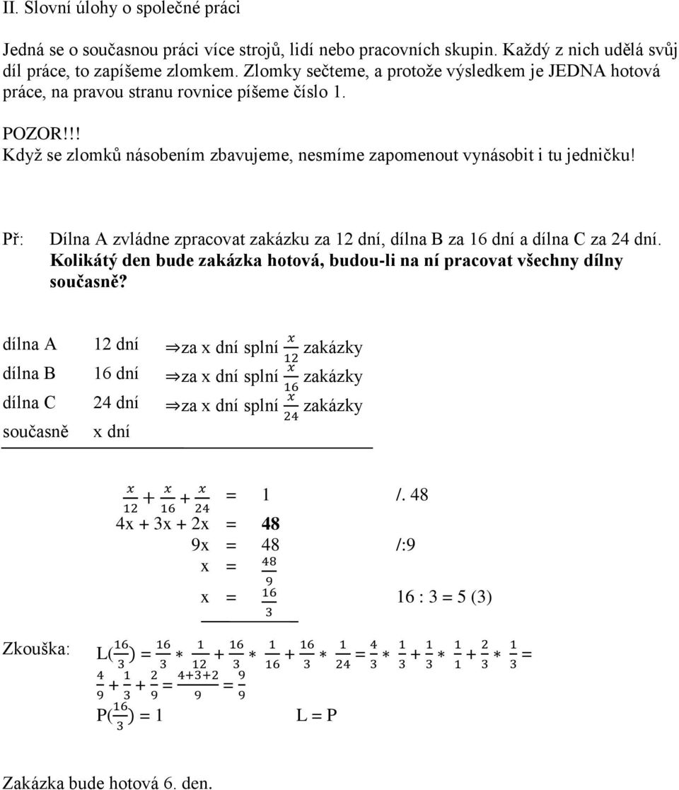 Př: Dílna A zvládne zpracovat zakázku za 12 dní, dílna B za 16 dní a dílna C za 24 dní. Kolikátý den bude zakázka hotová, budou-li na ní pracovat všechny dílny současně?