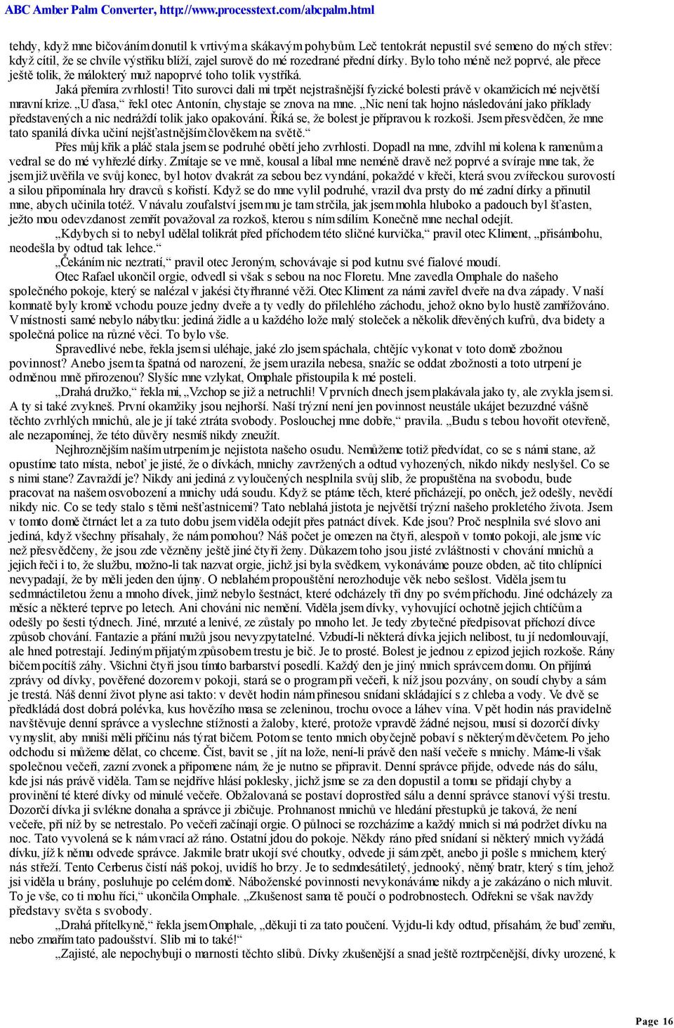 Tito surovci dali mi trpět nejstrašnější fyzické bolesti právě v okamžicích mé největší mravní krize. U ďasa, řekl otec Antonín, chystaje se znova na mne.