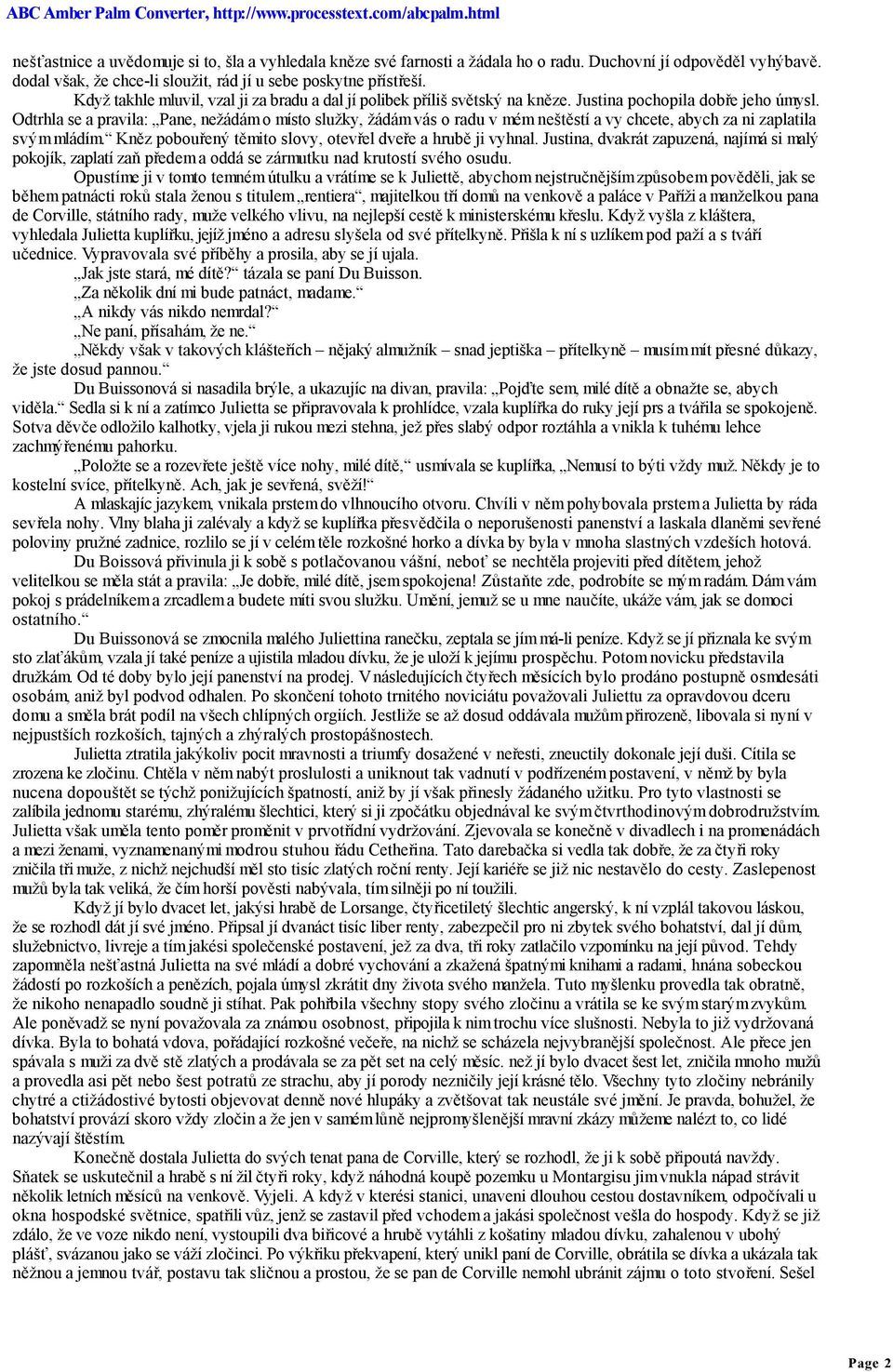 Odtrhla se a pravila: Pane, nežádám o místo služky, žádám vás o radu v mém neštěstí a vy chcete, abych za ni zaplatila svým mládím. Kněz pobouřený těmito slovy, otevřel dveře a hrubě ji vyhnal.