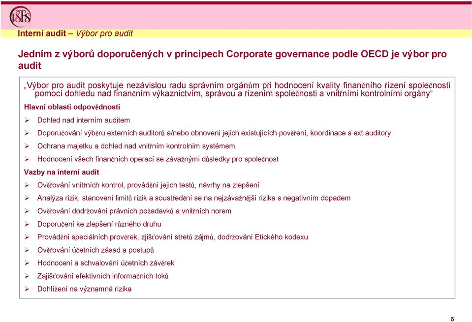 Doporučování výběru externích auditorů a/nebo obnovení jejich existujících pověření, koordinace s ext.