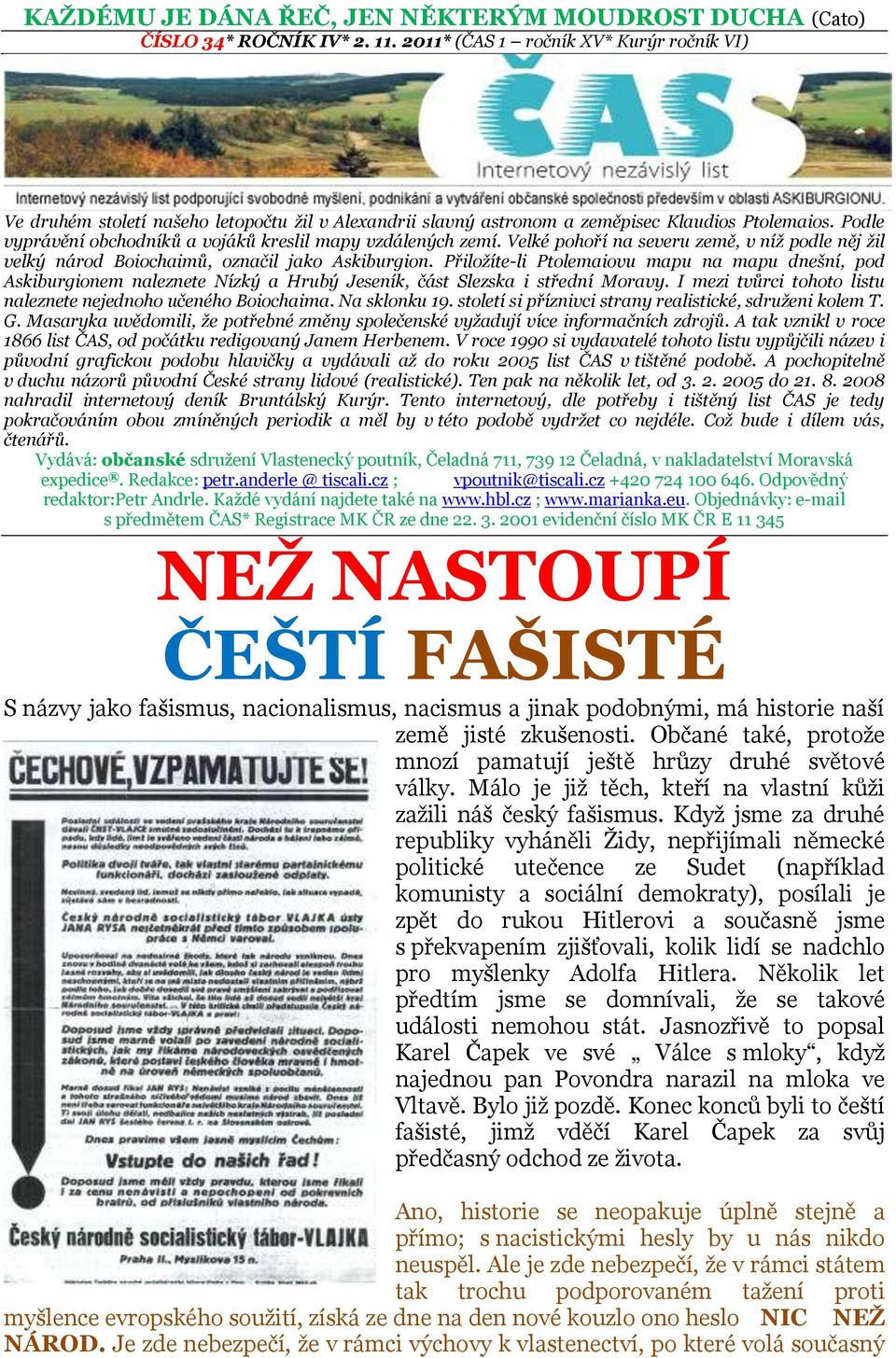 Podle vyprávění obchodníků a vojáků kreslil mapy vzdálených zemí. Velké pohoří na severu země, v níž podle něj žil velký národ Boiochaimů, označil jako Askiburgion.