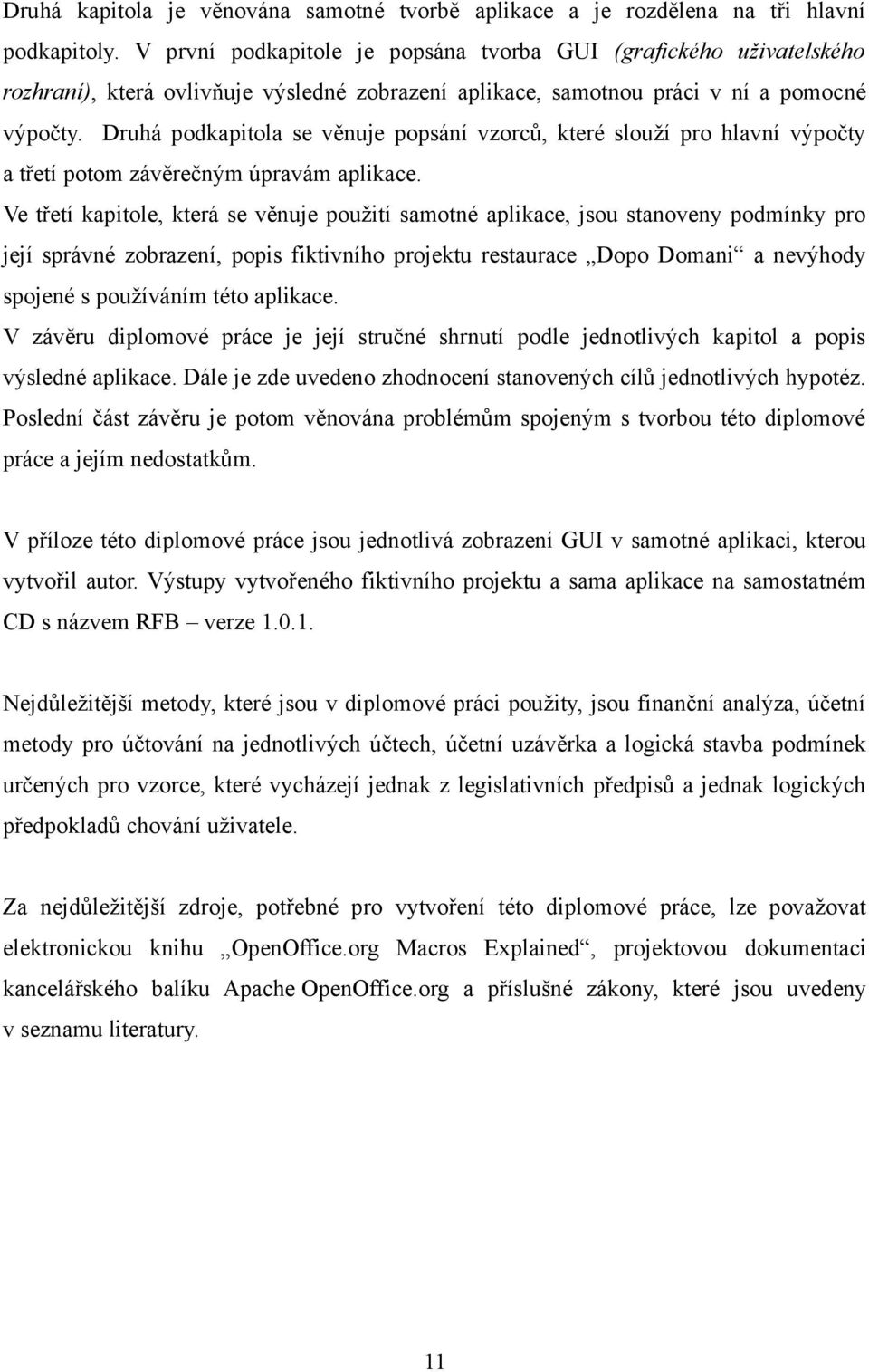 Druhá podkapitola se věnuje popsání vzorců, které slouží pro hlavní výpočty a třetí potom závěrečným úpravám aplikace.