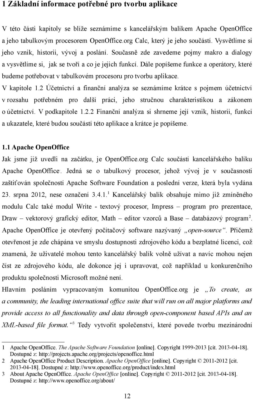 Dále popíšeme funkce a operátory, které budeme potřebovat v tabulkovém procesoru pro tvorbu aplikace. V kapitole 1.