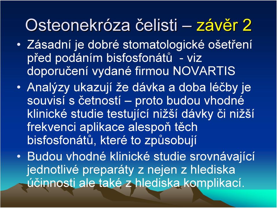 studie testující nižší dávky či nižší frekvenci aplikace alespoň těch bisfosfonátů, které to způsobují Budou