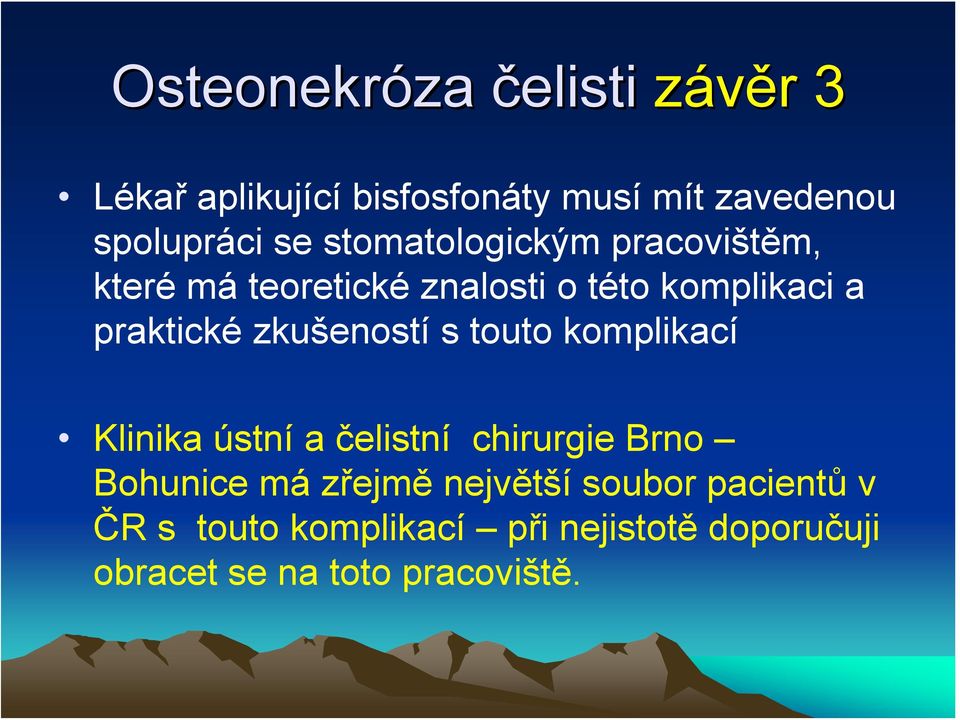 zkušeností s touto komplikací Klinika ústní a čelistní chirurgie Brno Bohunice má zřejmě