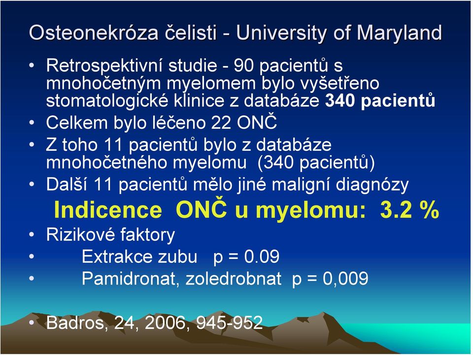 databáze mnohočetného myelomu (340 pacientů) Další 11 pacientů mělo jiné maligní diagnózy Indicence ONČ u