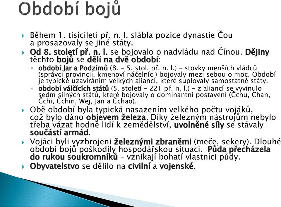 Období je typické uzavíráním velkých aliancí, které suplovaly samostatné státy. období válčících států (5. století 221 př. n. l.