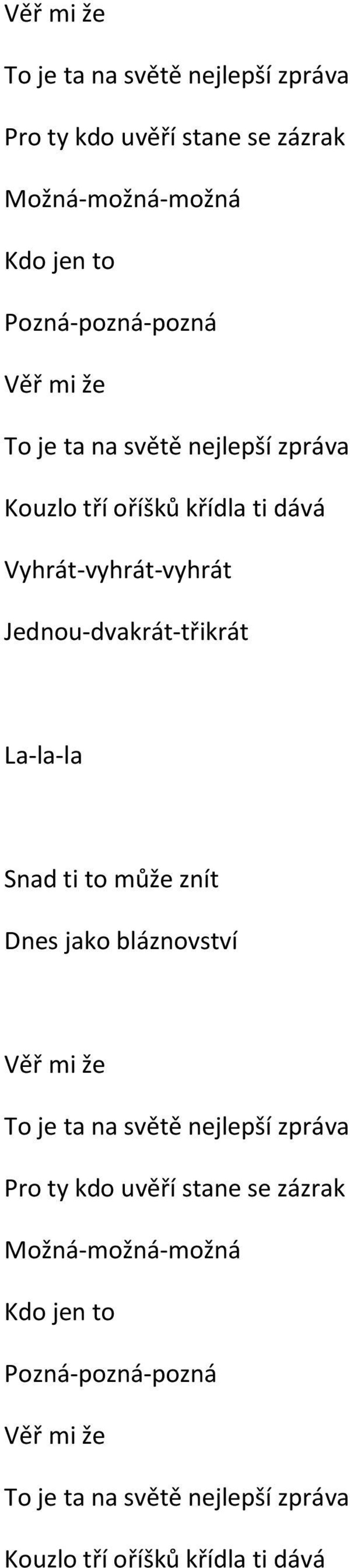 La-la-la Snad ti to může znít Dnes jako bláznovství  Věř mi že To je ta na světě nejlepší zpráva Kouzlo tří oříšků křídla ti