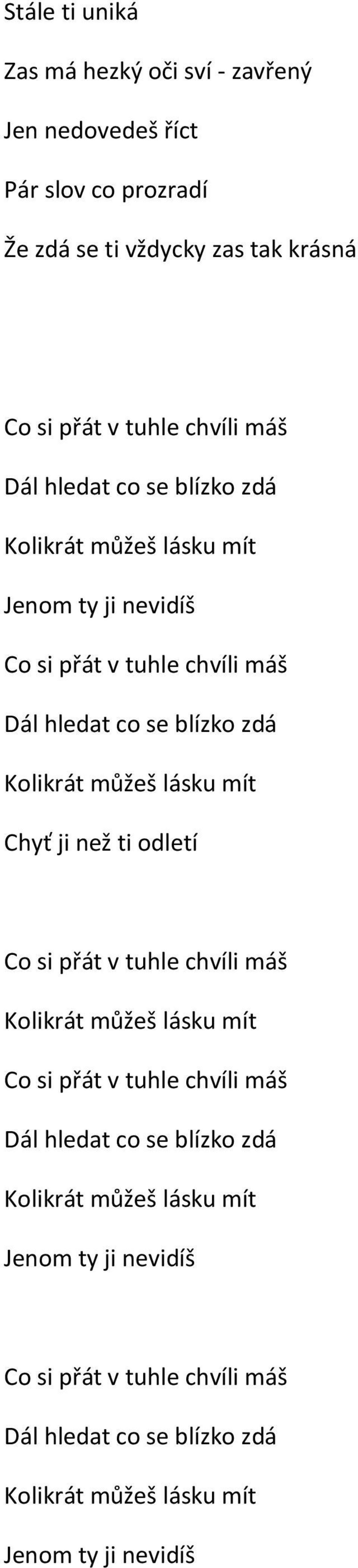 můžeš lásku mít Chyť ji než ti odletí Co si přát v tuhle chvíli máš Kolikrát můžeš lásku mít Co si přát v tuhle chvíli  můžeš lásku mít Jenom ty ji