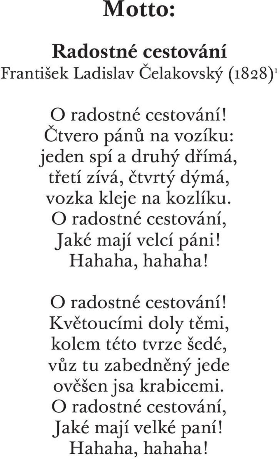 O radostné cestování, Jaké mají velcí páni! Hahaha, hahaha! O radostné cestování!