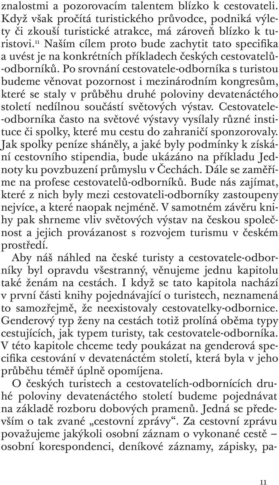 Po srovnání cestovatele-odborníka s turistou budeme věnovat pozornost i mezinárodním kongresům, které se staly v průběhu druhé poloviny devatenáctého století nedílnou součástí světových výstav.