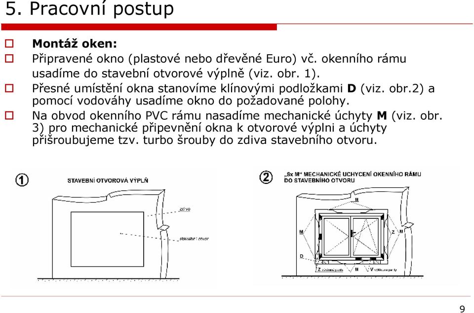 Přesné umístění okna stanovíme klínovými podložkami D (viz. obr.