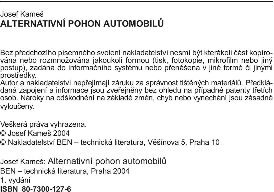 Pøedkládaná zapojení a informace jsou zveøejnìny bez ohledu na pøípadné patenty tøetích osob. Nároky na odškodnìní na základì zmìn, chyb nebo vynechání jsou zásadnì vylouèeny.