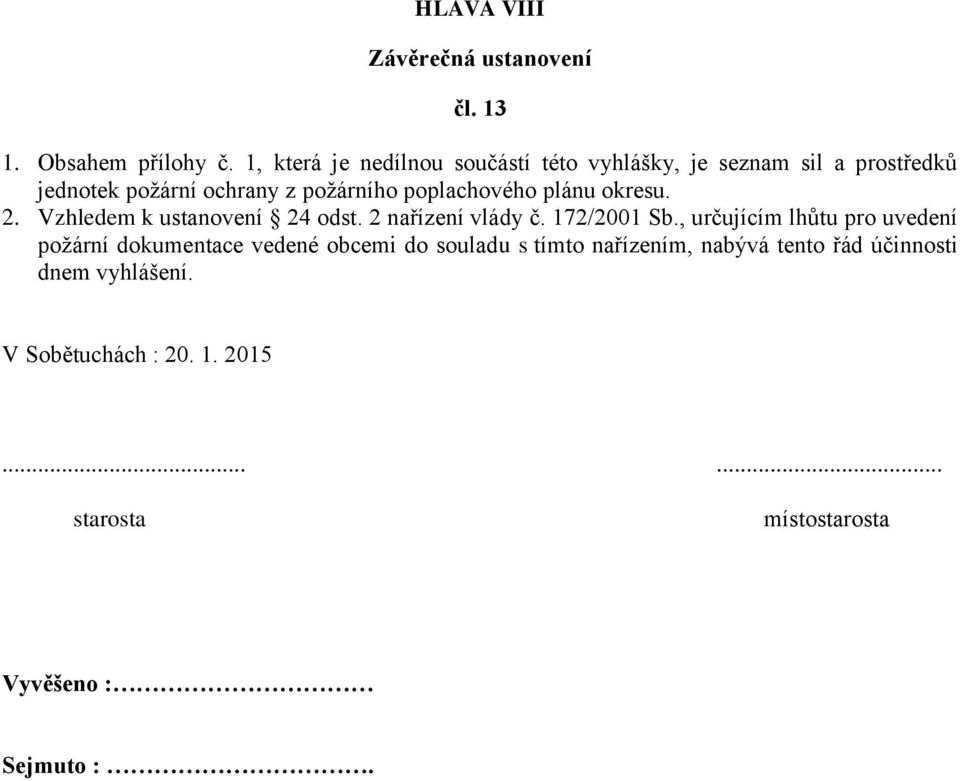 poplachového plánu okresu. 2. Vzhledem k ustanovení 24 odst. 2 nařízení vlády č. 172/2001 Sb.