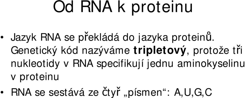 Genetický kód nazýváme tripletový, protože t i