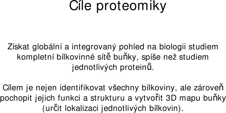 Cílem je nejen identifikovat všechny bílkoviny, ale zárove pochopit jejich