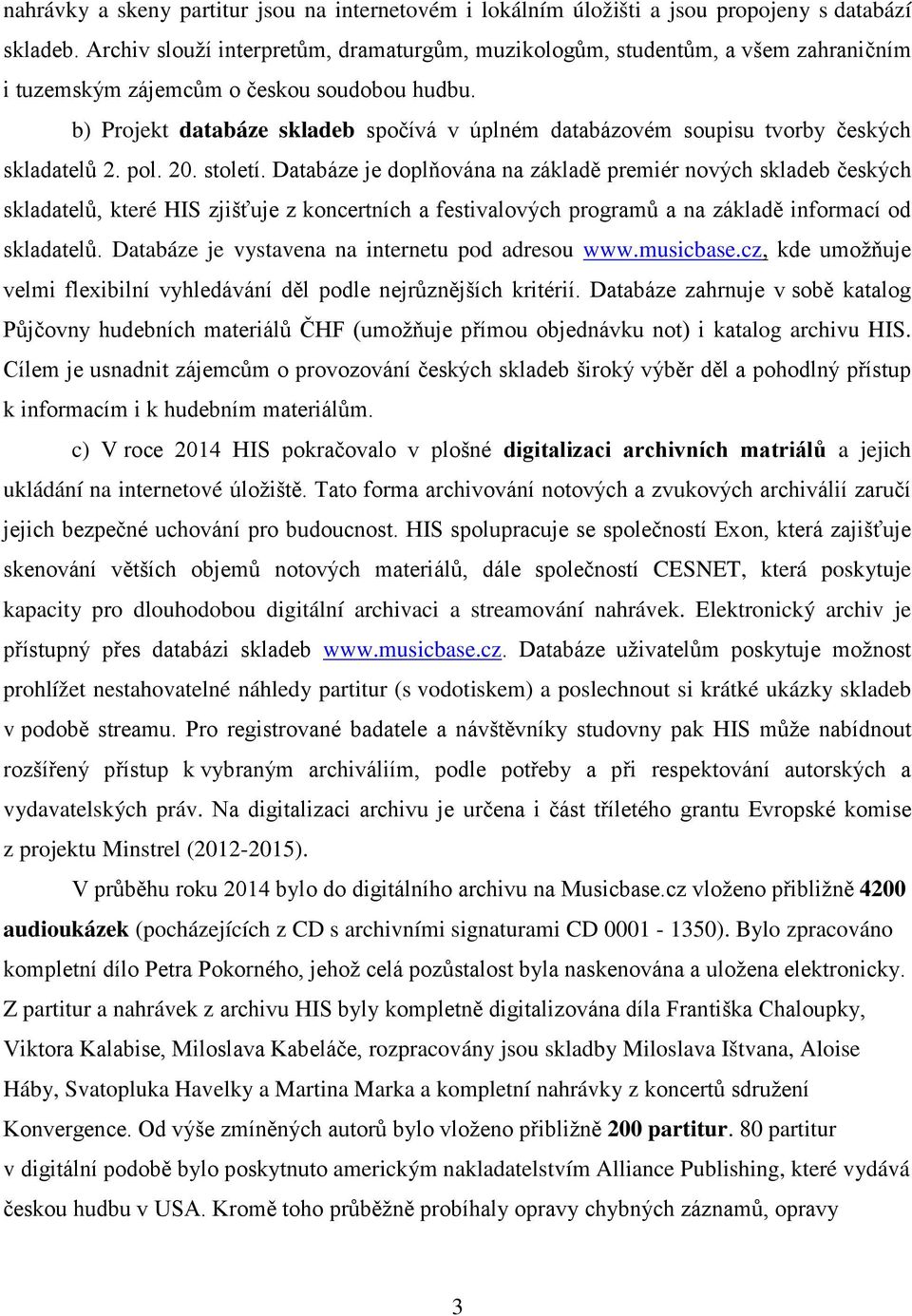 b) Projekt databáze skladeb spočívá v úplném databázovém soupisu tvorby českých skladatelů 2. pol. 20. století.