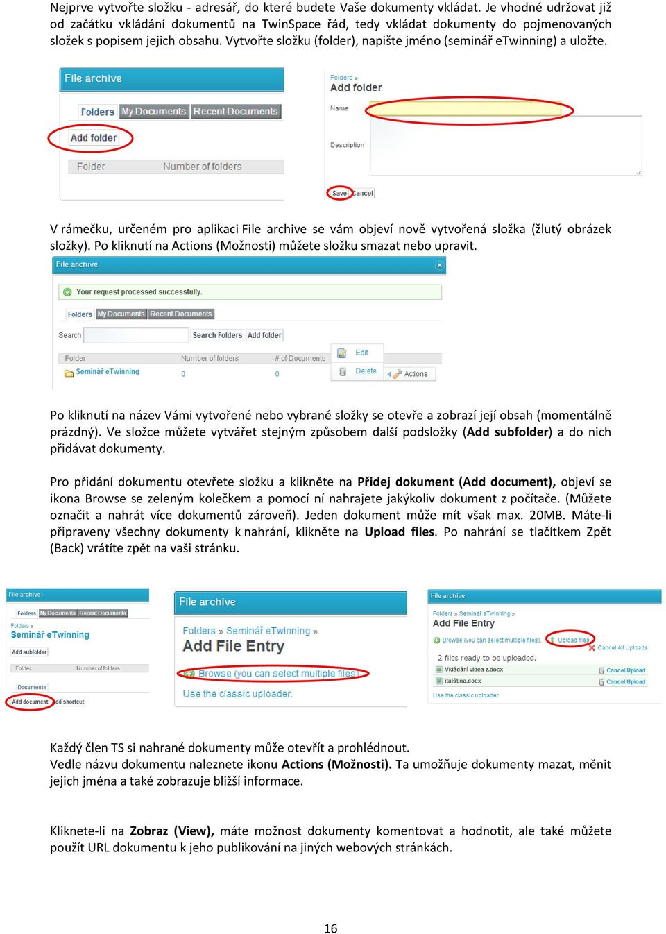 Vytvořte složku (folder), napište jméno (seminář etwinning) a uložte. V rámečku, určeném pro aplikaci File archive se vám objeví nově vytvořená složka (žlutý obrázek složky).