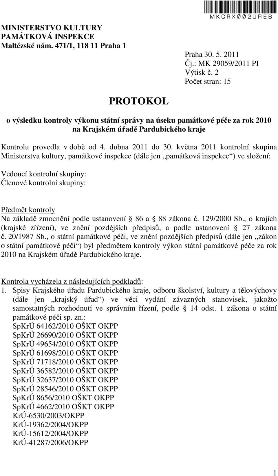 května 2011 kontrolní skupina Ministerstva kultury, památkové inspekce (dále jen památková inspekce ) ve složení: Vedoucí kontrolní skupiny: PaedDr. Lenka Svobodová (os. č.