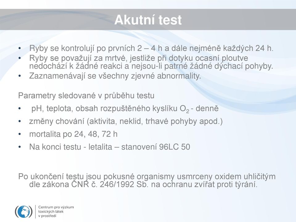 Zaznamenávají se všechny zjevné abnormality.