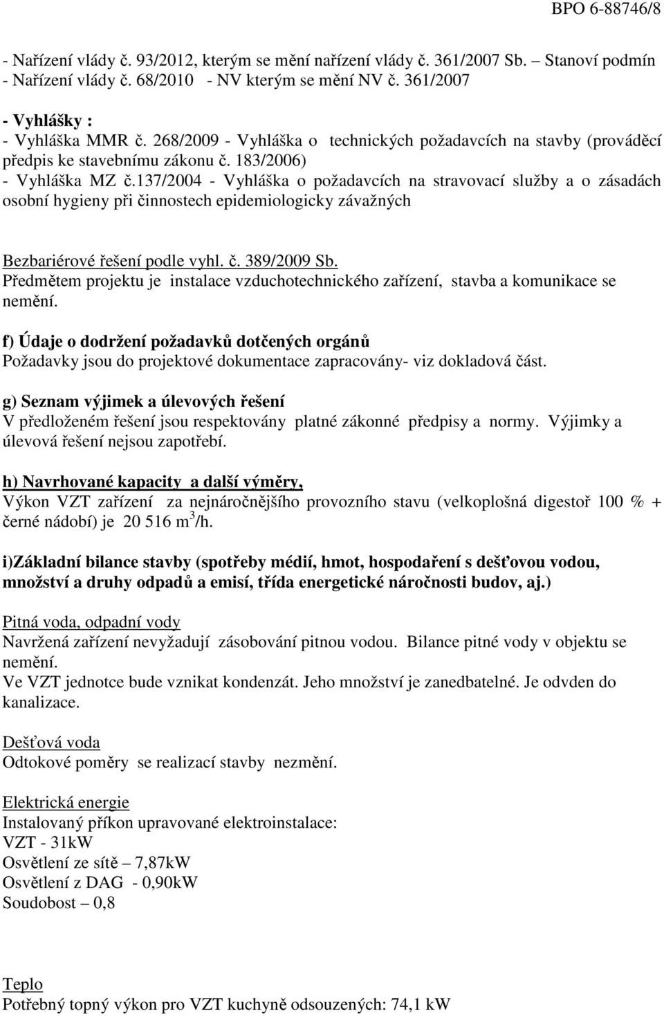 137/2004 - Vyhláška o požadavcích na stravovací služby a o zásadách osobní hygieny při činnostech epidemiologicky závažných Bezbariérové řešení podle vyhl. č. 389/2009 Sb.