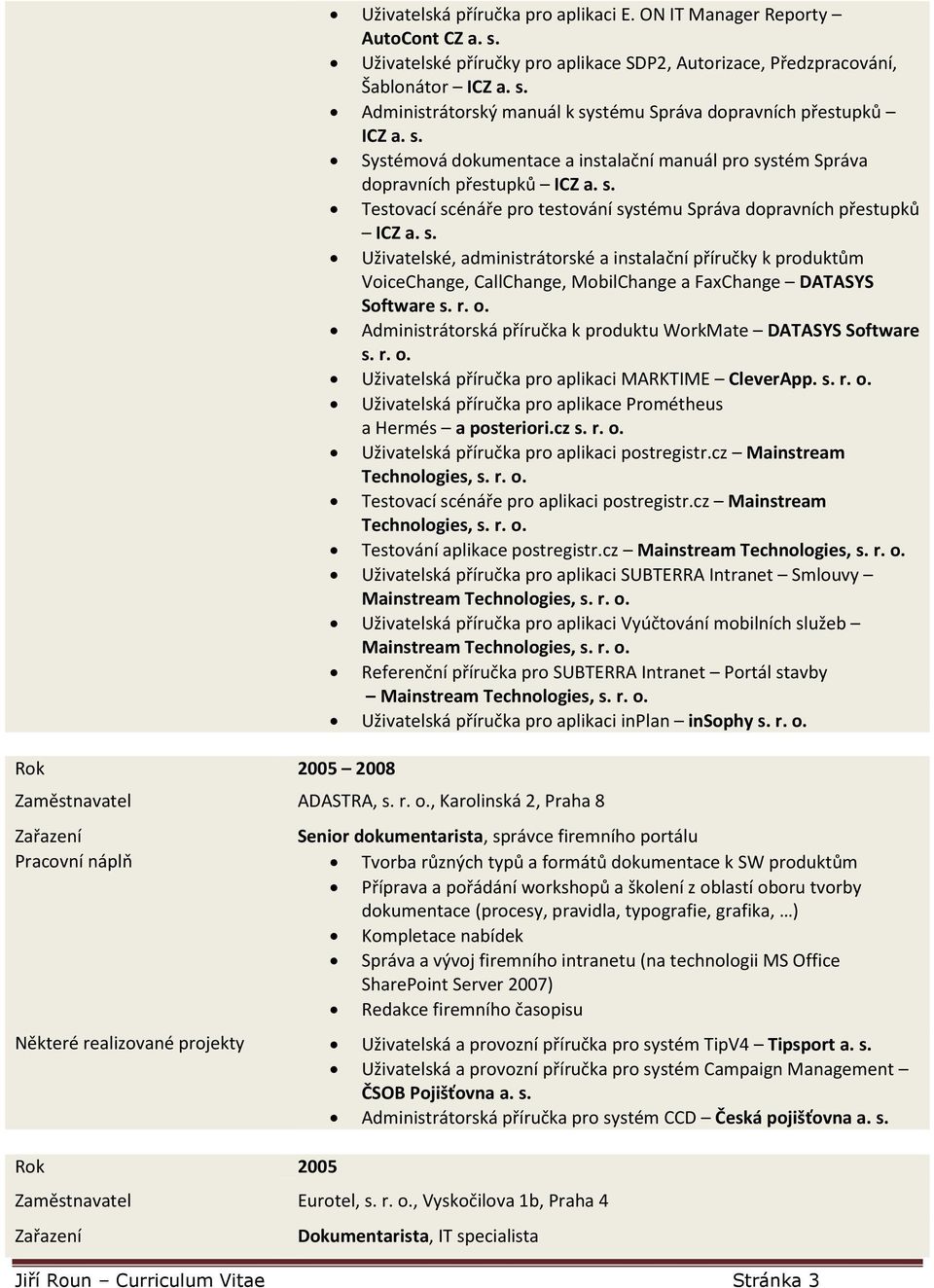 s. Uživatelské, administrátorské a instalační příručky k produktům VoiceChange, CallChange, MobilChange a FaxChange DATASYS Software s. r. o.