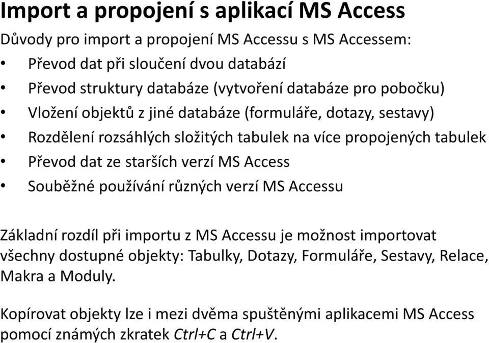 Převod dat ze starších verzí MS Access Souběžné používání různých verzí MS Accessu Základní rozdíl při importu z MS Accessu je možnost importovat všechny dostupné
