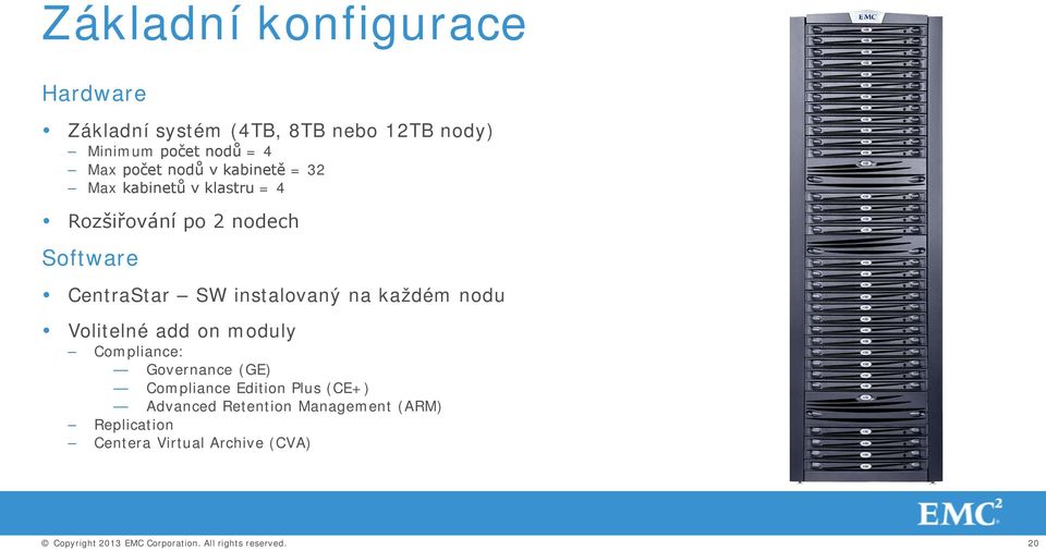 CentraStar SW instalovaný na každém nodu Volitelné add on moduly Compliance: Governance (GE)