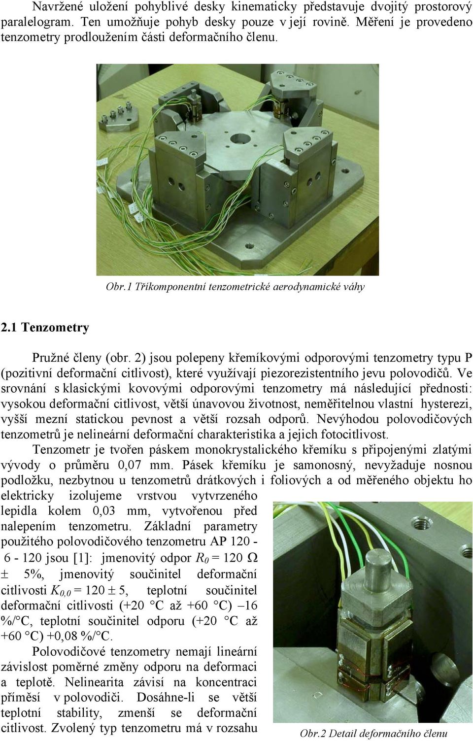 emíkovými odporovými tenzometry typu P (pozitivní deforma"ní citlivost), které využívají piezorezistentního jevu polovodi"$. Ve srovnání s klasickými kovovými odporovými tenzometry má následující p!