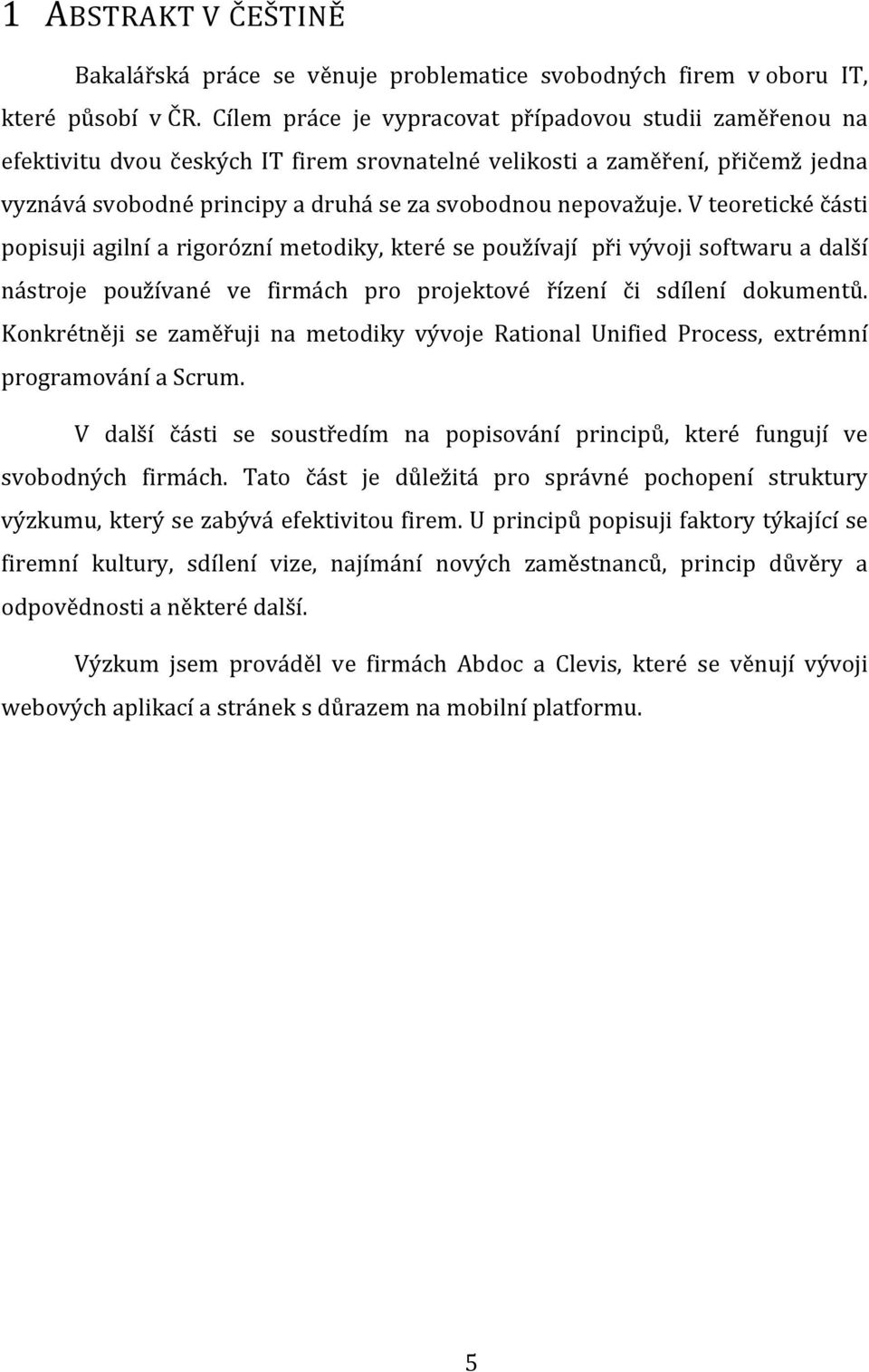 V teoretické části popisuji agilní a rigorózní metodiky, které se používají při vývoji softwaru a další nástroje používané ve firmách pro projektové řízení či sdílení dokumentů.