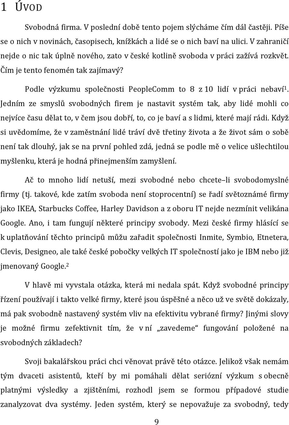 Jedním ze smyslů svobodných firem je nastavit systém tak, aby lidé mohli co nejvíce času dělat to, v čem jsou dobří, to, co je baví a s lidmi, které mají rádi.