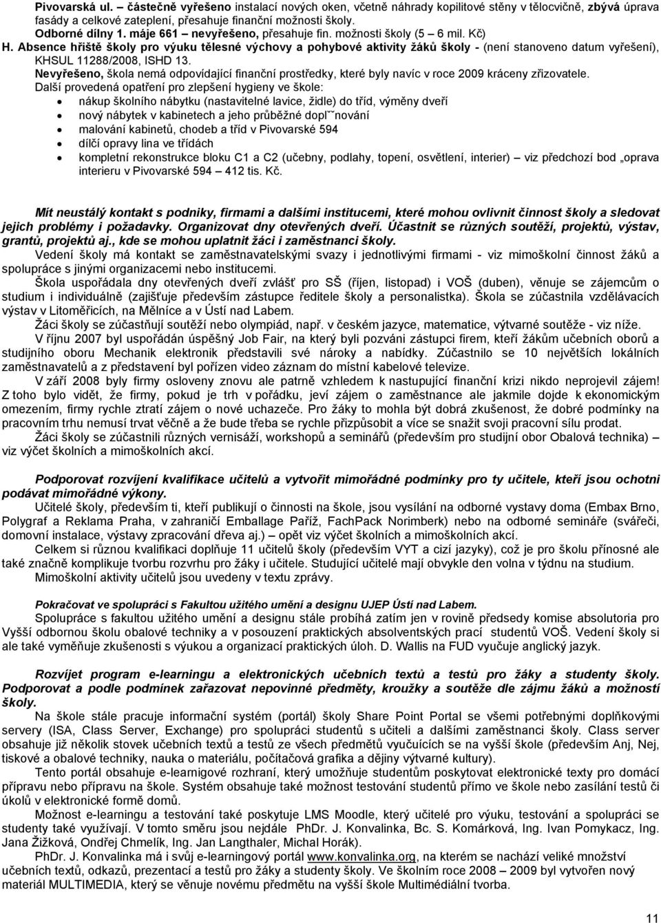 Absence hřiště školy pro výuku tělesné výchovy a pohybové aktivity žáků školy - (není stanoveno datum vyřešení), KHSUL 11288/2008, ISHD 13.