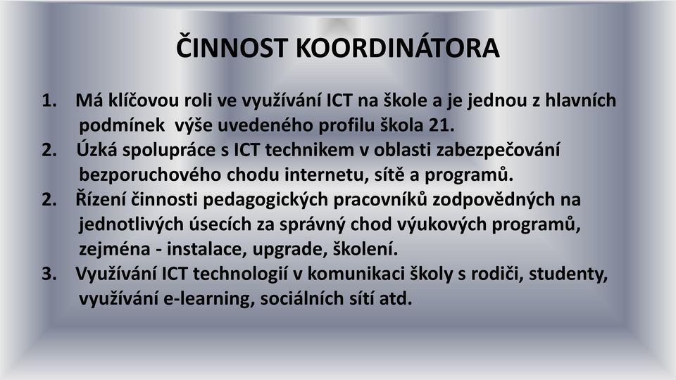 . 2. Úzká spolupráce s ICT technikem v oblasti zabezpečování bezporuchového chodu internetu, sítě a programů. 2. Řízení