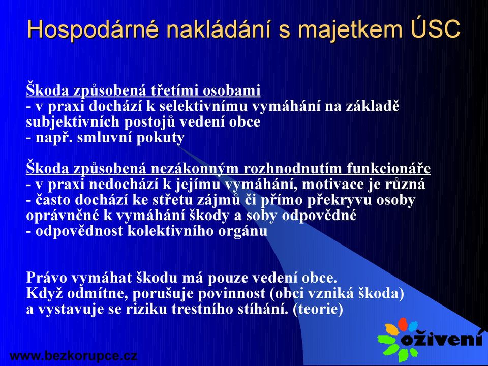 dochází ke střetu zájmů či přímo překryvu osoby oprávněné k vymáhání škody a soby odpovědné - odpovědnost kolektivního orgánu Právo