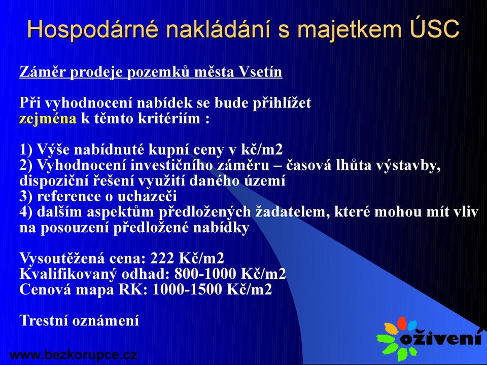 daného území 3) reference o uchazeči 4) dalším aspektům předložených žadatelem, které mohou mít vliv na posouzení