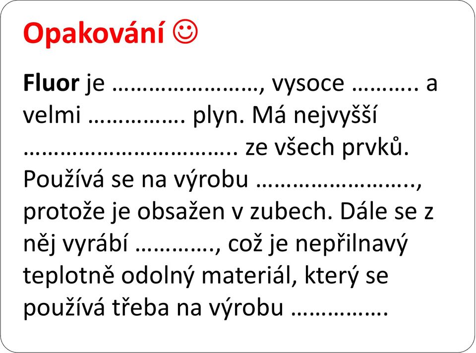 ., protože je obsažen v zubech. Dále se z něj vyrábí.