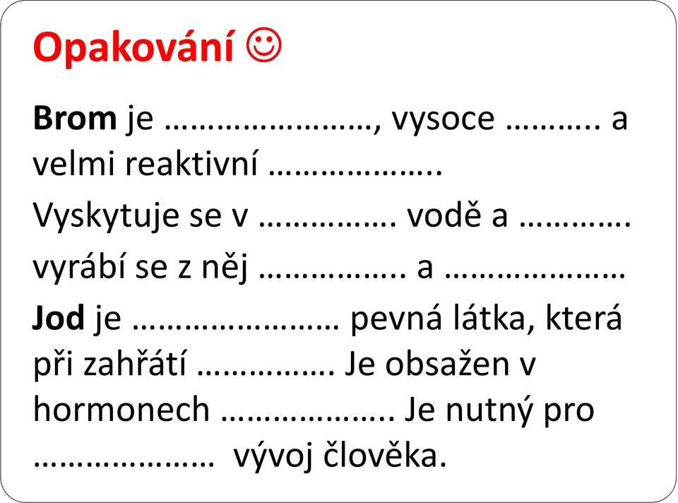 . a Jod je pevná látka, která při zahřátí.