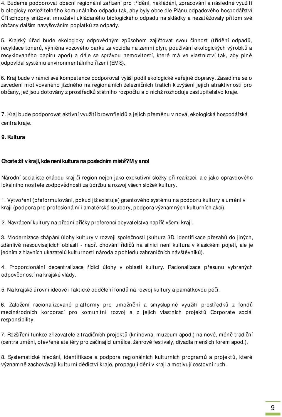 Krajský ú ad bude ekologicky odpov dným zp sobem zajiš ovat svou innost (t íd ní odpad, recyklace toner, vým na vozového parku za vozidla na zemní plyn, používání ekologických výrobk a recyklovaného