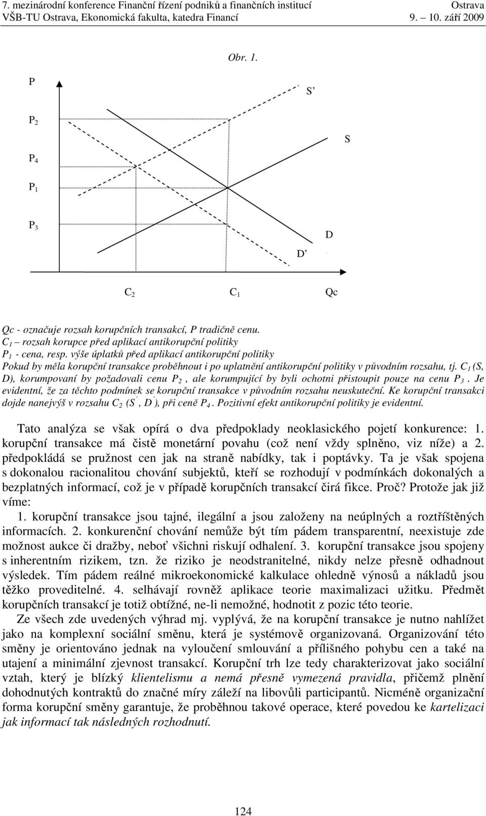 C 1 (S, D), korumpovaní by požadovali cenu P 2, ale korumpující by byli ochotni přistoupit pouze na cenu P 3. Je evidentní, že za těchto podmínek se korupční transakce v původním rozsahu neuskuteční.