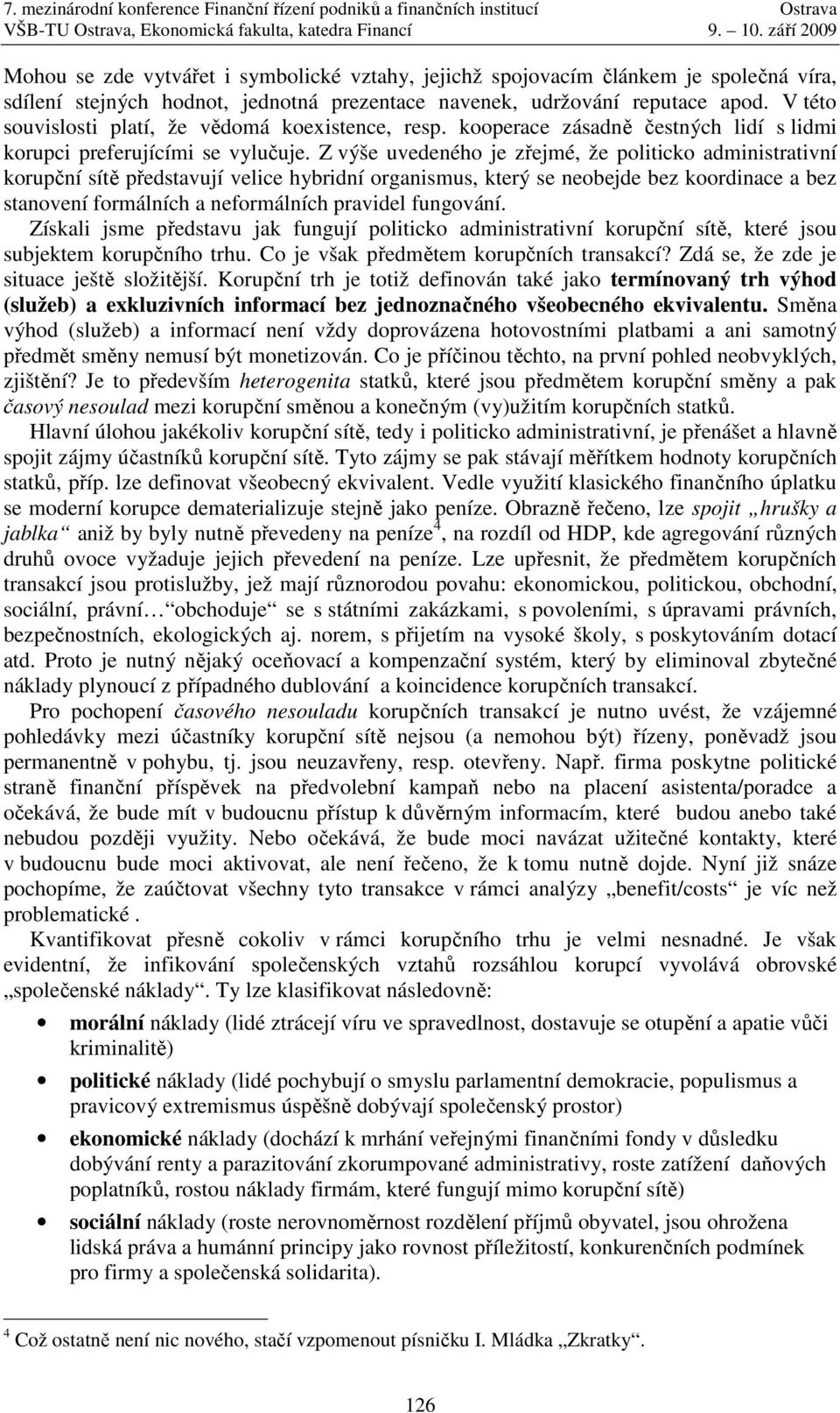 Z výše uvedeného je zřejmé, že politicko administrativní korupční sítě představují velice hybridní organismus, který se neobejde bez koordinace a bez stanovení formálních a neformálních pravidel