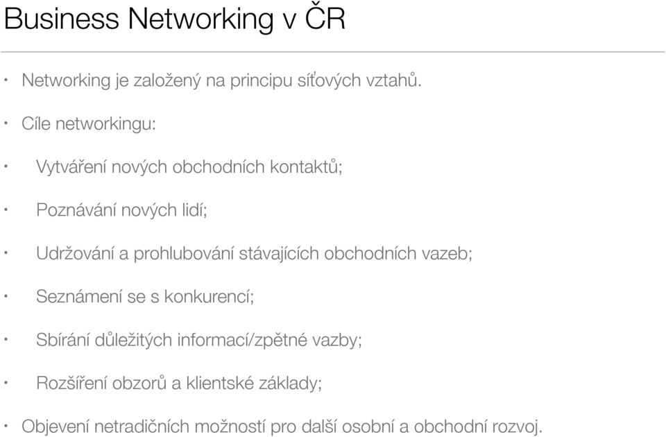 prohlubování stávajících obchodních vazeb; Seznámení se s konkurencí; Sbírání důležitých