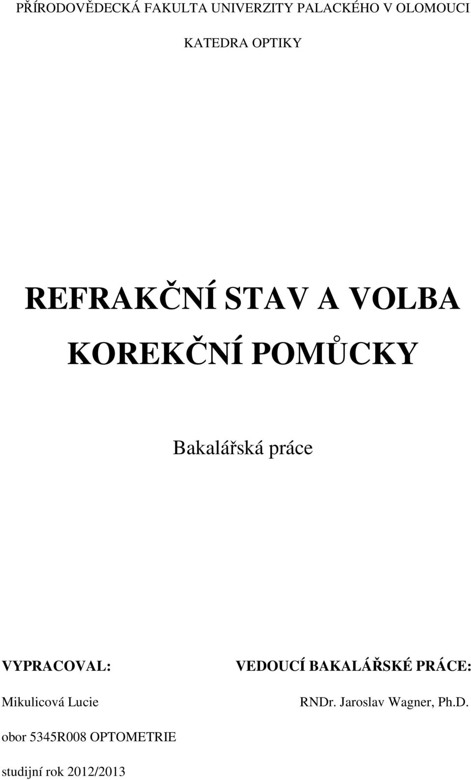 VYPRACOVAL: Mikulicová Lucie VEDOUCÍ BAKALÁŘSKÉ PRÁCE: RNDr.